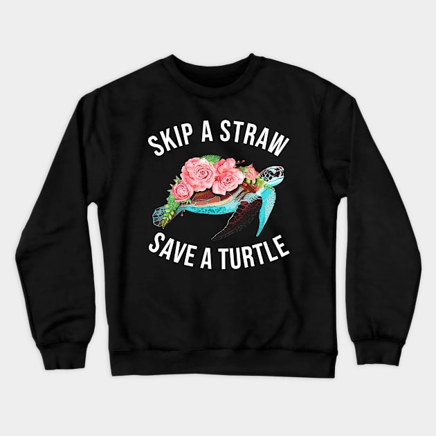 Skip a Straw Save a Turtle | Save the Turtles Crewneck Sweatshirt by CreativeShirt